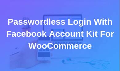 Passwordless Login With Facebook Account Kit For WooCommerce